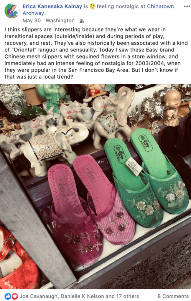 Facebook post from Erica Kanesaka Kalnay. Text reads: "I think slippers are interesting because they’re what we wear in transitional spaces (outside/inside) and during periods of play, recovery, and rest. They’ve also historically been associated with a kind of “Oriental” languor and sensuality. Today I saw these Easy brand Chinese mesh slippers with sequined flowers in a store window, and immediately had an intense feeling of nostalgia for 2003/2004, when they were popular in the San Francisco Bay Area. But I don’t know if that was just a local trend?" The post includes a picture of Easy brand Chinese mesh slippers.