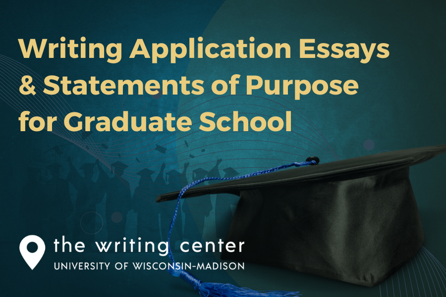 Writing Application Essays and Statements of Purpose for Graduate School